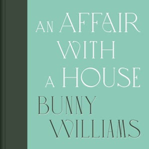 An Affair with a House | Bunny Williams, Christine Pittel