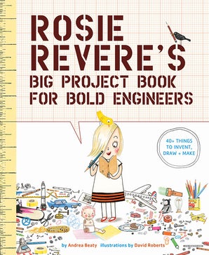 Rosie Revere's Big Project Book for Bold Engineers – Abrams Books