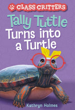 Load image into Gallery viewer, Tally Tuttle Turns into a Turtle (Class Critters #1)