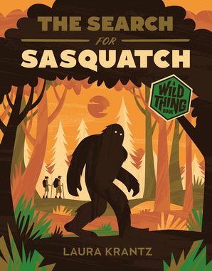 The Search for Sasquatch (A Wild Thing Book) – Abrams Books
