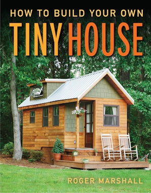 How to Build Your Own Tiny House