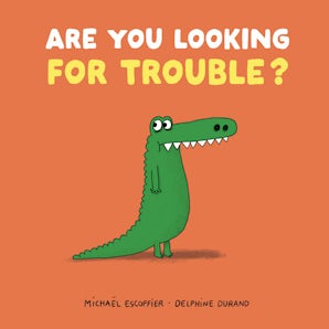 Are You Looking For Trouble?