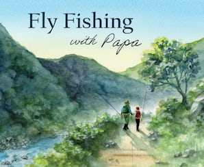 Fly Fishing with Papa
