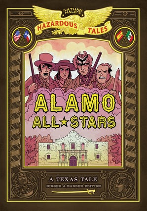 Alamo All-Stars: Bigger & Badder Edition (Nathan Hale's Hazardous Tales #6)