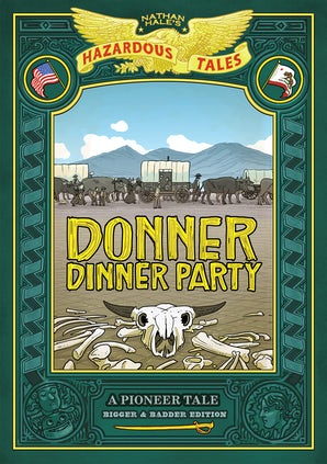 Donner Dinner Party: Bigger & Badder Edition (Nathan Hale’s Hazardous Tales #3)