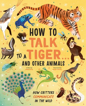 How to Talk to a Tiger . . . And Other Animals