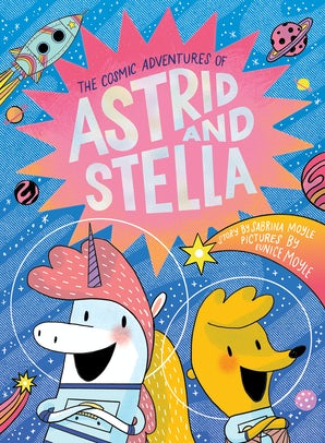 The Cosmic Adventures of Astrid and Stella (The Cosmic Adventures of Astrid and Stella Book #1 (A Hello!Lucky Book))