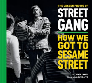 The Unseen Photos of Street Gang: How We Got to Sesame Street