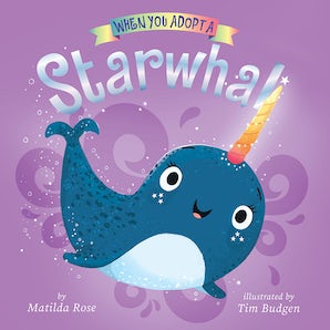 When You Adopt a Starwhal: (A When You Adopt... Book)